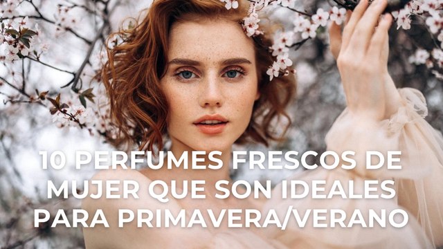 10 perfumes frescos de mujer que son ideales para primavera/verano