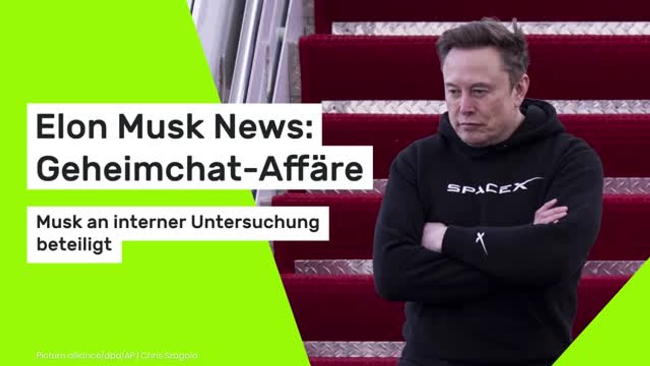 Elon Musk News: Geheimchat-Affäre: Musk an interner Untersuchung beteiligt