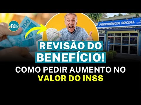 REVISÃO DE BENEFÍCIOS DO INSS: COMO SOLICITAR O AUMENTO DO VALOR DO SEU BENEFÍCIO