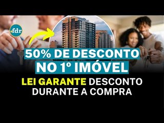 50% DE DESCONTO NA 1ª CASA: ESSA LEI GARANTE ECONOMIA SURPREENDENTE NA COMPRA DO SEU IMÓVEL
