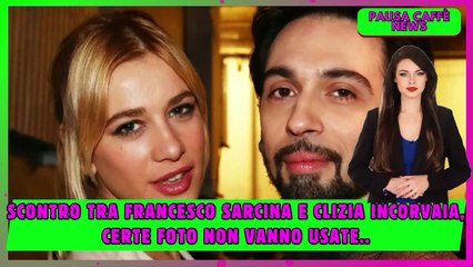 Scontro tra Francesco Sarcina e Clizia Incorvaia, certe foto non vanno usate..