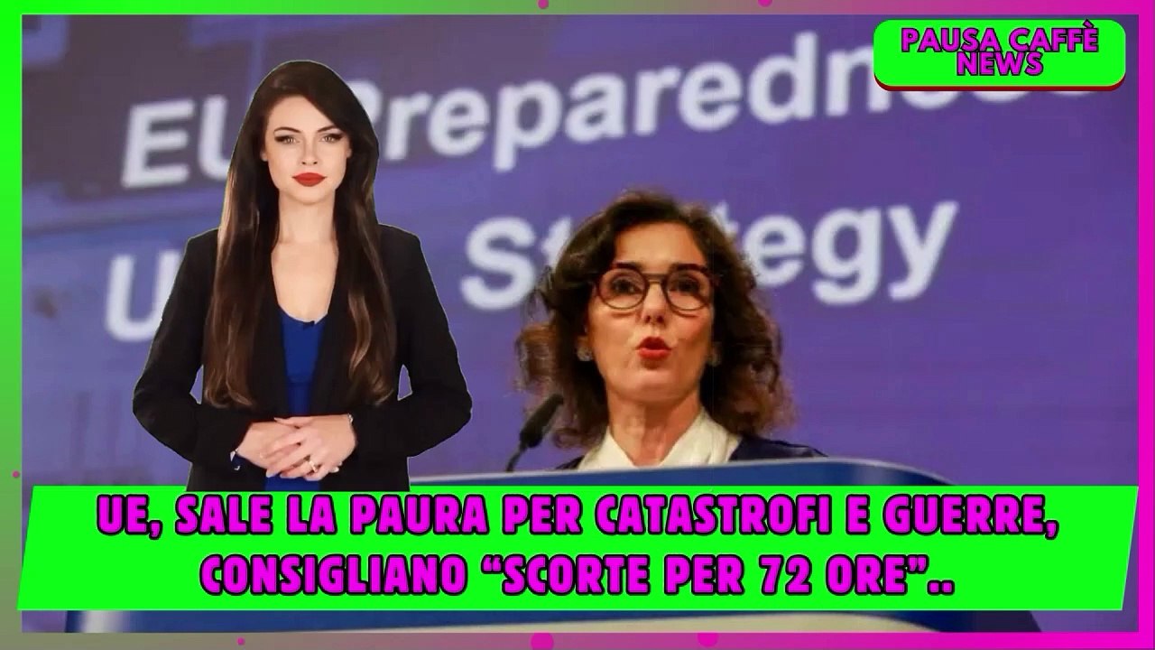 Ue, sale la paura per catastrofi e guerre, consigliano “Scorte per 72 ore”..