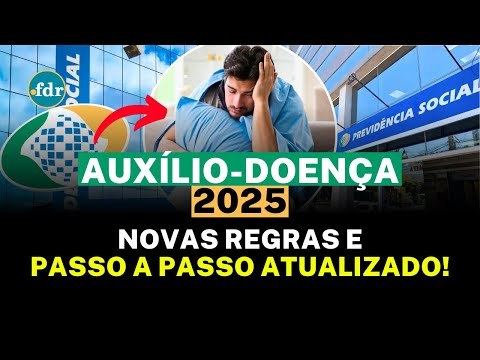 AUXÍLIO-DOENÇA 2025: NOVAS REGRAS E PASSO A PASSO ATUALIZADO PARA SOLICITAR O BENEFÍCIO!
