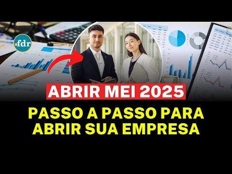 ABRIR EMPRESA MEI 2025: PASSO A PASSO PARA COMEÇAR SEU NEGÓCIO, REGRAS E BENEFÍCIOS ATUALIZADOS
