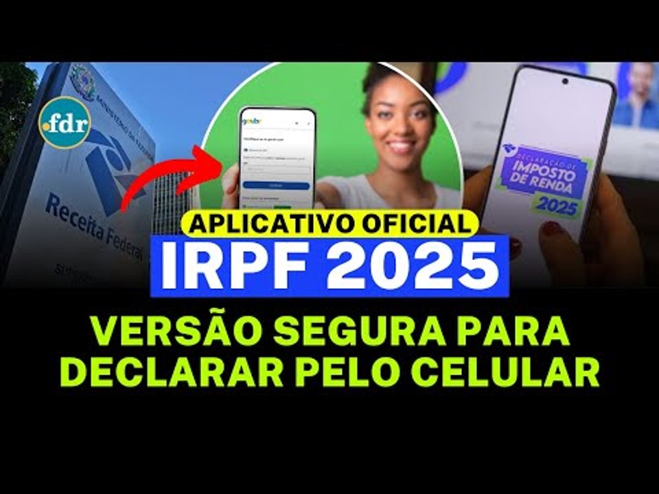 BAIXAR APLICATIVO IMPOSTO DE RENDA 2025: VERSÃO SEGURA PARA DECLARAR PELO CELULAR (ANDROID E iOS)
