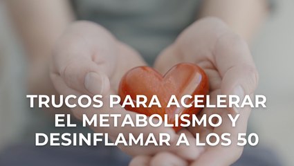 Trucos para acelerar el metabolismo y desinflamar a los 50