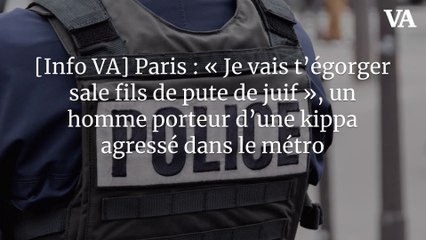 [Info VA] Paris : « Je vais t’égorger sale fils de pute de juif », un homme porteur d’une kippa agressé dans le métro