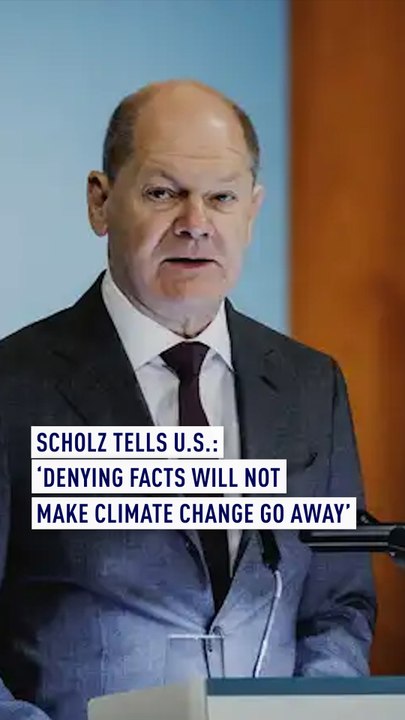 Scholz tells U.S.: 'Denying facts will not make climate change go away'