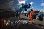 Carreta com transformador gigante chega à Soledade e seguirá por rodovia estadual