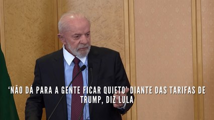 ‘Não dá para a gente ficar quieto’ diante das tarifas de Trump, diz Lula