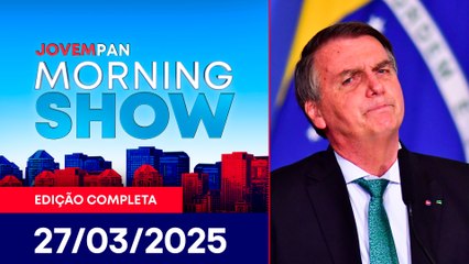 BOLSONARO E ALIADOS VIRAM RÉUS | MORNING SHOW - 27/03/25