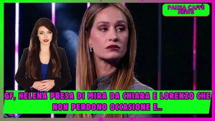 GF, Helena presa di mira da Chiara e Lorenzo che non perdono occasione e..