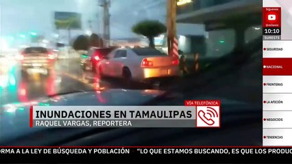 Fuertes lluvias provocaron múltiples inundaciones en Tamaulipas