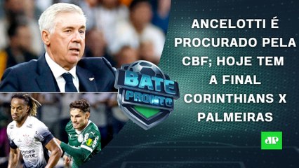 Ancelotti é PLANO A da CBF, e Dorival pode CAIR amanhã; FINAL Corinthians x Palmeiras | BATE-PRONTO