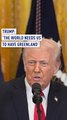 Trump: ‘The world needs us to have Greenland'