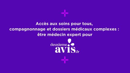 Accès aux soins pour tous, compagnonnage et dossiers médicaux complexes : être médecin expert pour deuxiemeavis.fr