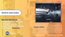 GENTE BACANA - Diego Vélez, Gerente y Productor de Lanterna Pictures