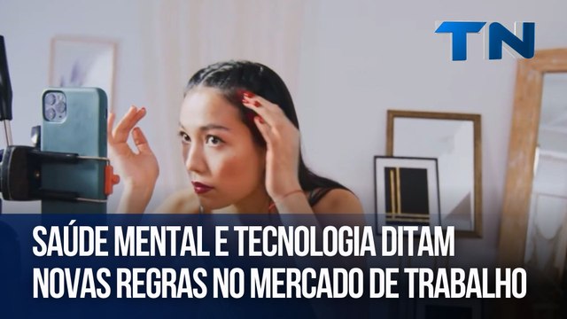 Saúde mental e tecnologia ditam novas regras no mercado de trabalho