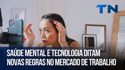 Saúde mental e tecnologia ditam novas regras no mercado de trabalho