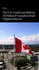 Why Canadian Road Trippers Are Boycotting The U.S.— Could Mean A $4 Billion Economic Loss