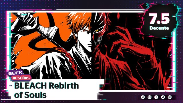 BLEACH Rebirth of Souls: Un juego de peleas de anime que tiene potencial | Reporte Indigo