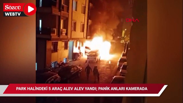 Bahçelievler'de park halindeki 5 araç alev alev yandı; panik anları kamerada