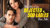 The Hot CEO Rejected 500 Ladies for Me SHortdrama