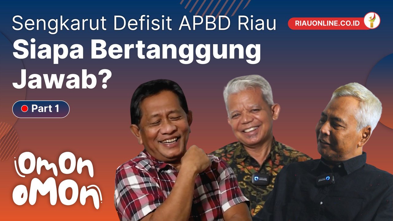 OMON-OMON - SENGKARUT DEFISIT APBD RIAU, SIAPA BERTANGGUNG JAWAB? (Part 1)
