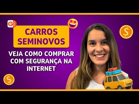 COMPRAR CARRO SEMINOVO PELA INTERNET COM SEGURANÇA: VEJA DICAS PARA NÃO CAIR EM GOLPES