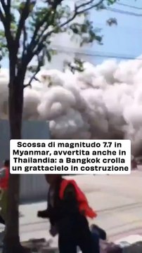 Scossa di magnitudo 7.7 in Myanmar, avvertito anche in Thailandia: a Bangkok crolla un grattacielo in costruzione