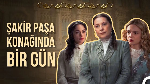 Konaktaki Herkes Aniesi'ye Karşı Birlik İçinde - Şakir Paşa Ailesi; Mucizeler ve Skandallar