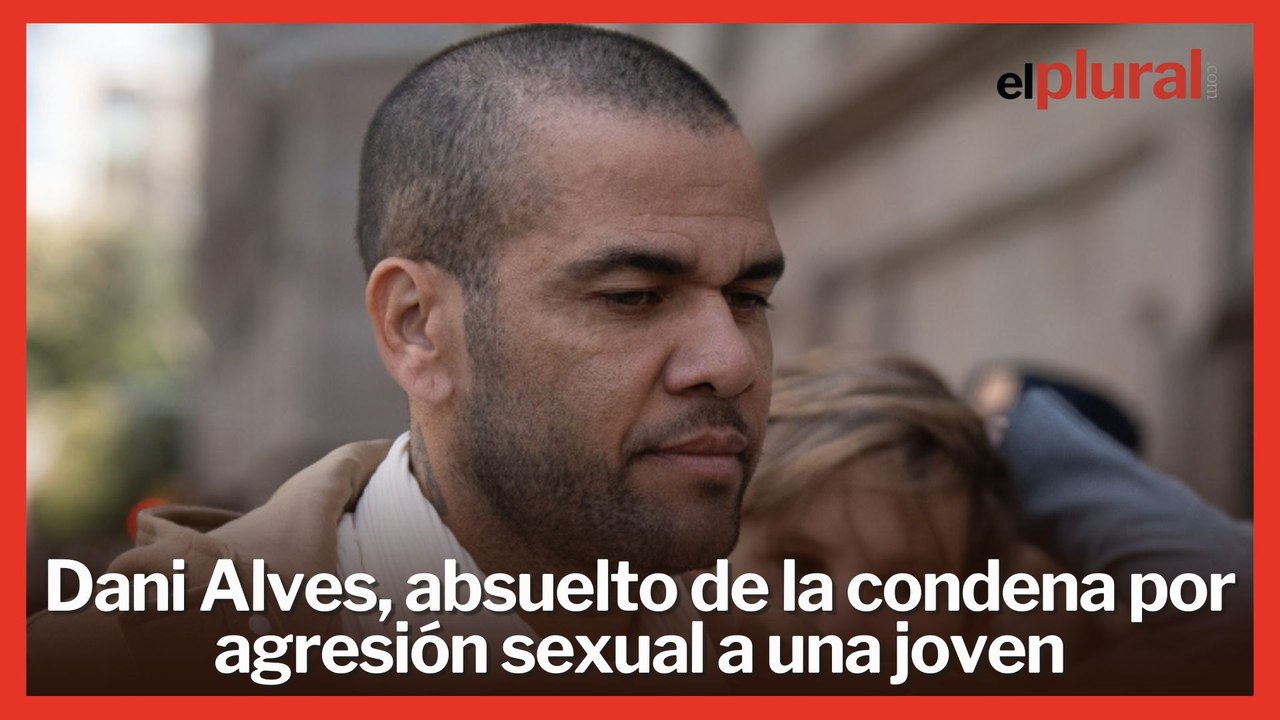 Dani Alves, absuelto de la condena por agresión sexual a una joven