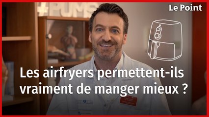 Les airfryers permettent-ils de manger mieux ? La chronique nutrition
