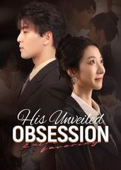 His Unveiled Obsession  (2025) - Full Movie [China Drama]