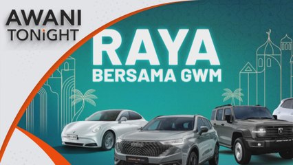 AWANI Tonight: GWM boosts market presence with hybrid tech, Raya rewards