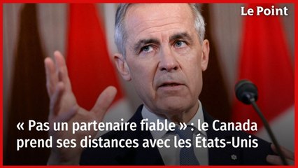 « Pas un partenaire fiable » : le Canada prend ses distances avec les États-Unis