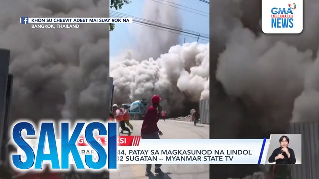 'Di bababa sa 144, patay sa magkasunod na lindol sa Myanmar; 732 sugatan Myanmar State TV | Saksi