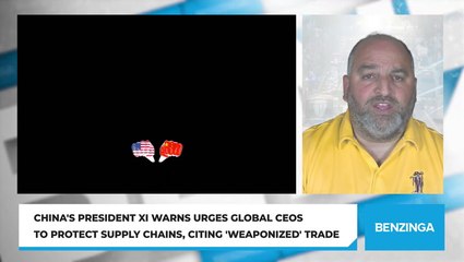 China's President Xi Warns Urges Global CEOs To Protect Supply Chains, Citing 'Weaponized' Trade