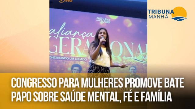 Congresso para mulheres promove bate-papo sobre saúde mental, fé e família