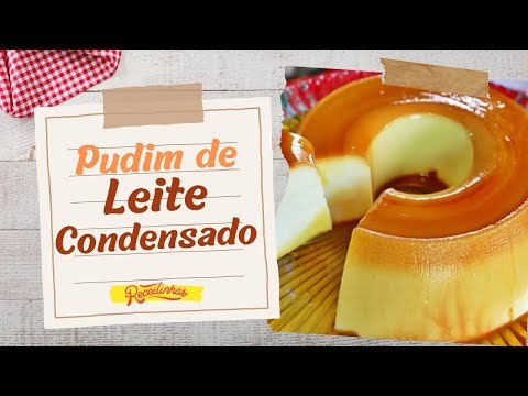 PUDIM DE LEITE CONDENSADO COM 5 INGREDIENTES FÁCIL DE FAZER | RECEITINHAS