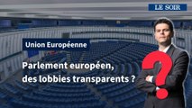 Le lobbying est-il assez transparent dans le Parlement européen ?