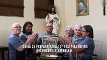 Igreja se prepara para 30ª Festa da Divina Misericórdia, em Belém