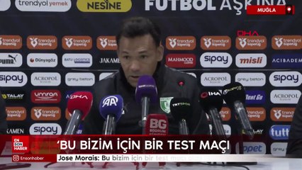 Jose Morais: Bu bizim için bir test maçı oldu