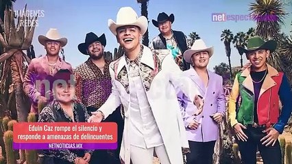 Eduin Caz rompe el silencio y reacciona ante crudas amenazas a Grupo Firme