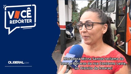 Moradora Mirna Santos reclama da lama e buracos da rua Contorno Leste, no Distrito de Icoaraci