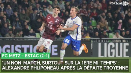 La réaction d’Alexandre Phliponeau après la défaite de l’Estac contre le FC Metz (2-1)