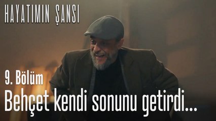 Behçet kendi sonunu getirdi...-Hayatımın Şansı