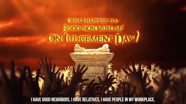 What Happens To Good Non Muslims On Judgement Day_