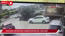 Avcılar'da 200 bin euro gasbeden şüpheliler, 16 saatte yakalandı
