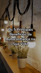 Os 5 Principais Benefícios da Autoconfiança na Sua